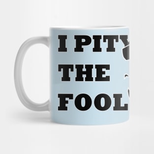 I PITY THE FOOL - MR T Mug